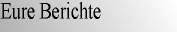 Eure Berichte